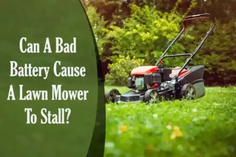 Can A Bad Battery Cause A Lawn Mower To Stall? Let’s Explore