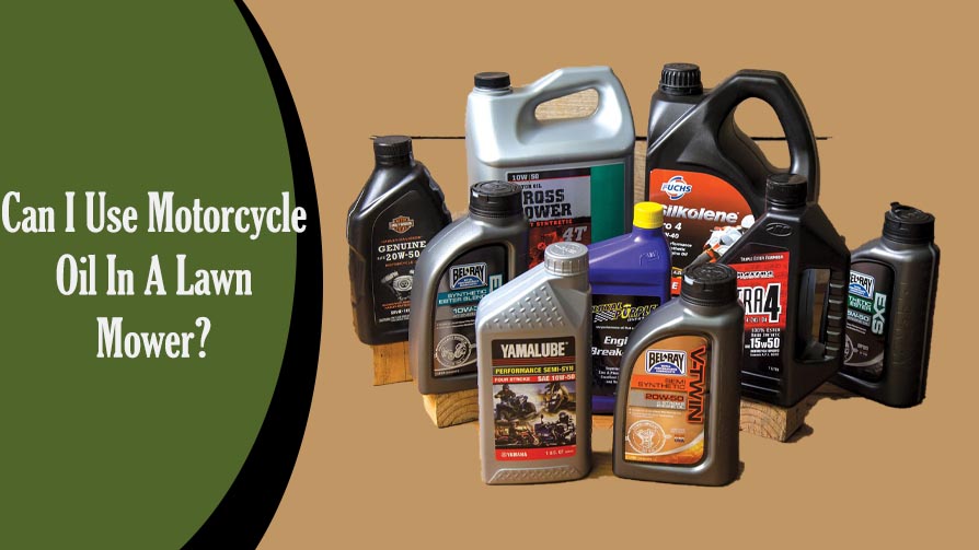 Can I Use Motorcycle Oil In A Lawn Mower?