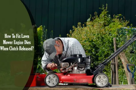 How To Fix Lawn Mower Engine Dies When Clutch Released