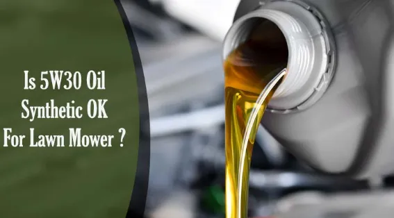 Is 5W30 Oil Synthetic OK For Lawn Mower