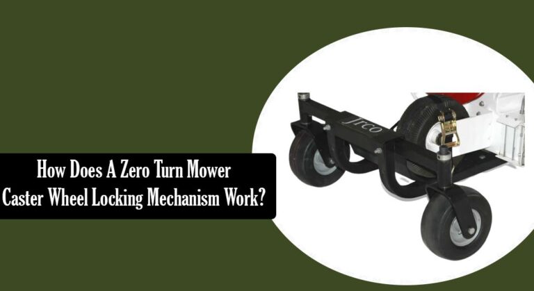 Zero Turn Mower Caster Wheel Locking Mechanism Work: A Detailed Comprehension