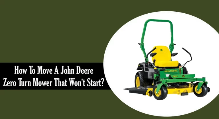 How To Move A John Deere Zero Turn Mower That Won’t Start?