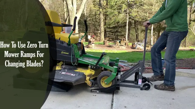 How To Use Zero Turn Mower Ramps For Changing Blades?