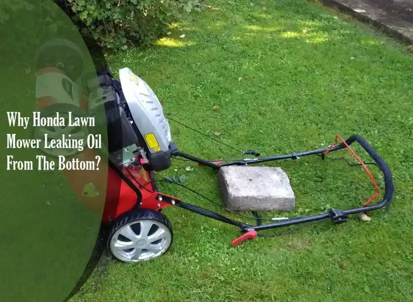 Why Honda Lawn Mower Leaking Oil From The Bottom