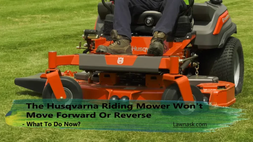 Husqvarna Riding Mower Won't Move Forward Or Reverse