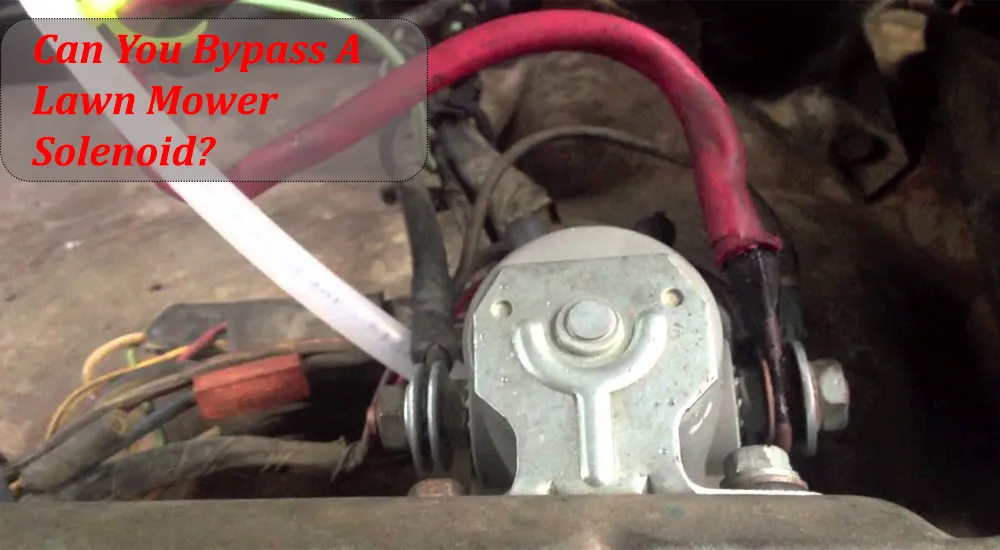 Can You Bypass A Lawn Mower Solenoid?