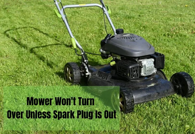 Mower Won't Turn Over Unless Spark Plug Is Out