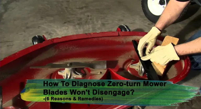 Zero-turn Mower Blades Won’t Disengage? (6 Reasons & Remedies)