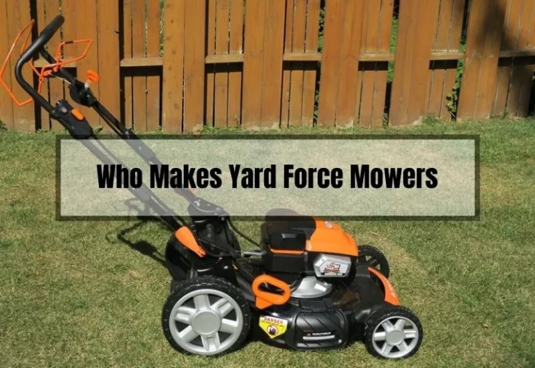 Did You Know Who Makes Yard Force Mowers in 2023?